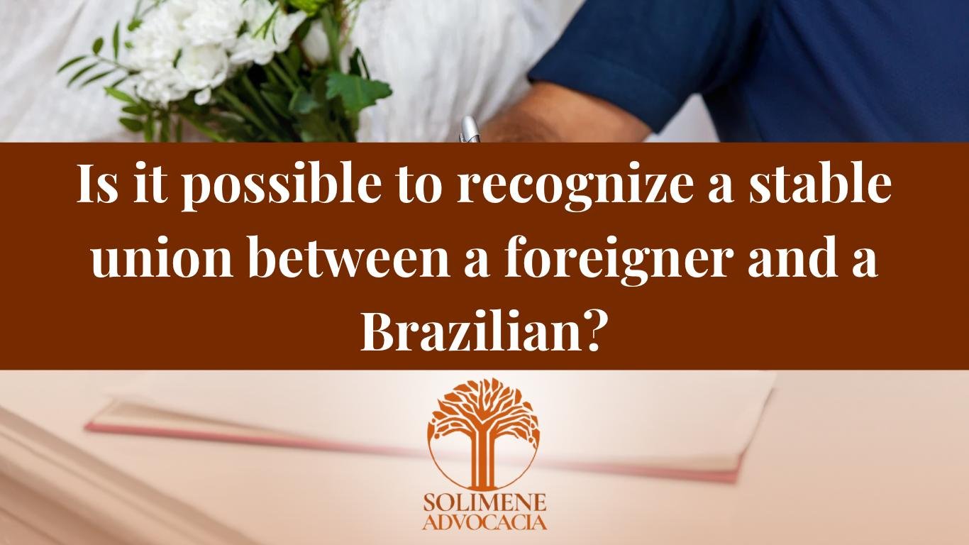 Is it possible to recognize a stable union between a foreigner and a Brazilian?